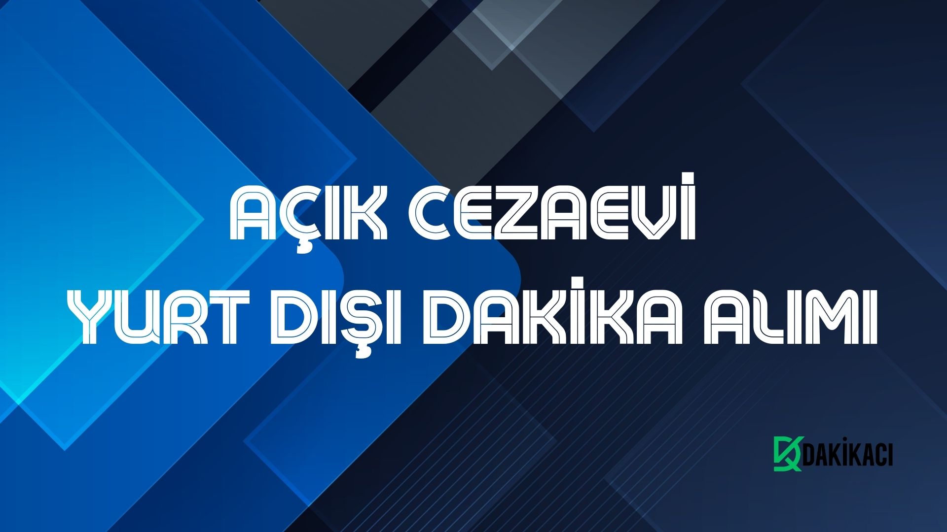 AÇIK CEZAEVİ YURT DIŞI DAKİKA ALIMI